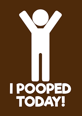 I Pooped Today! Funny Graphic