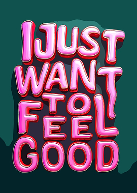I Just Want To Feel Good