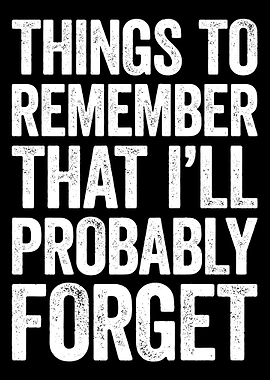 Things to Remember, Probably Forget