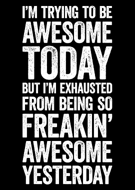 Awesome Today, Exhausted Yesterday Text Art