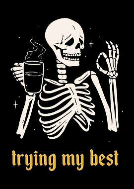 Skeleton with Coffee Trying My Best