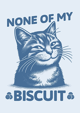 None of My Biscuit Funny Cat