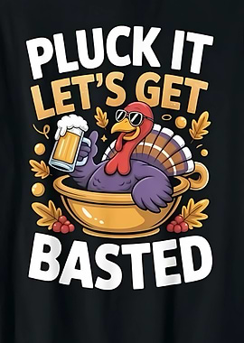 Pluck It Let's Get Basted Turkey