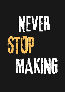 Never Stop Making Inspirational Text