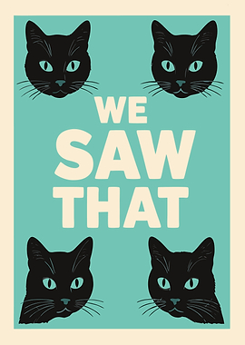 We Saw That Cats Poster