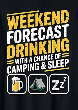Weekend Forecast Drinking Camping Sleep