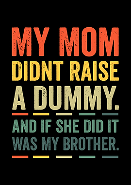 My Mom Didn't Raise a Dummy Retro Brother