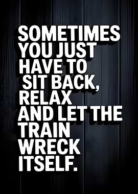 Relax and Let the Train Wreck