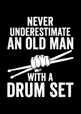 Never Underestimate Old Man Drummer