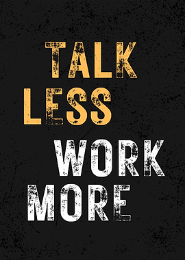 Talk Less Work More Poster