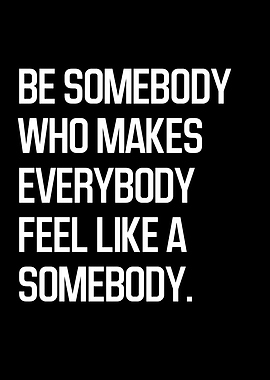 Inspirational Quote: Be Somebody