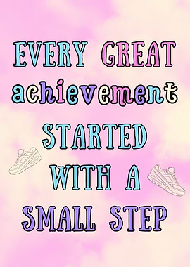 Every Great Achievement Started With Step