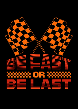 Be Fast or Be Last