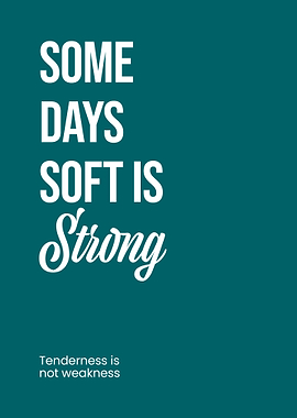Soft is Strong Inspirational Quote