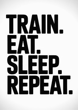 Train Eat Sleep Repeat Motivation