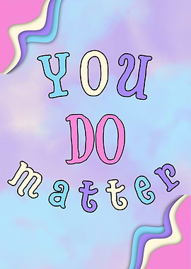 You Do Matter - Inspirational Art
