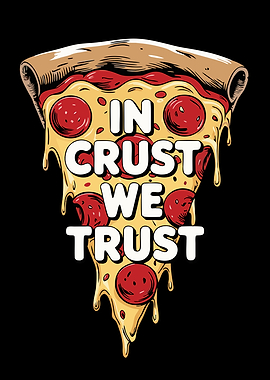 In Crust We Trust Pizza Slice