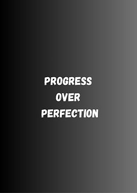 Progress Over Perfection