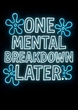 One Mental Breakdown Later Neon Sign