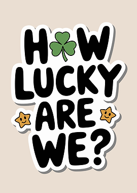 How Lucky Are We? St. Patrick's Day