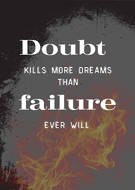 Doubt Kills More Dreams Than Failure