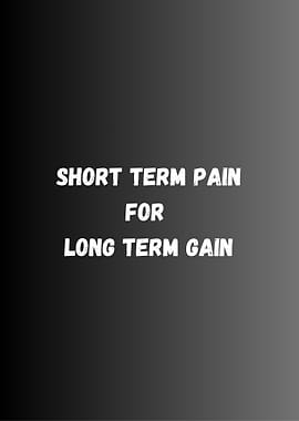Short Term Pain, Long Term Gain