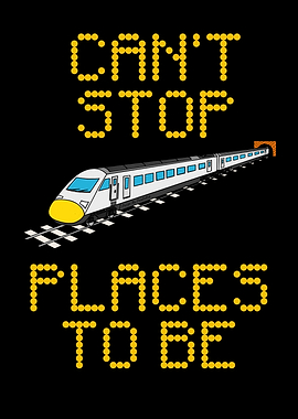 Can't Stop Places To Be, Train Rail Enthusiast Funny
