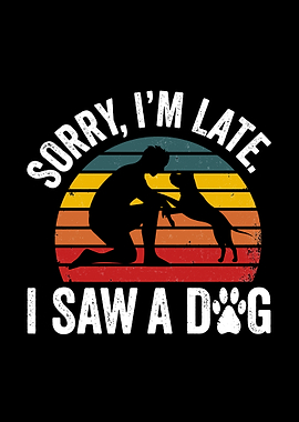 Sorry I'm Late I Saw A Dog Retro Graphic