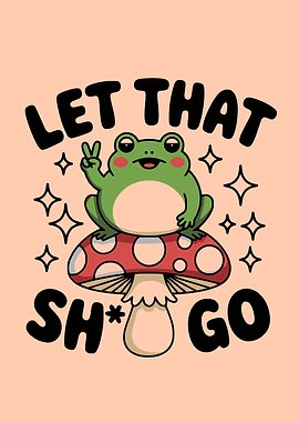 Frog on Mushroom - Let That Go