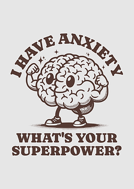 I Have Anxiety What's Your Superpower? Funny Brain