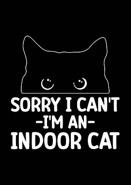 Sorry I'm an Indoor Cat