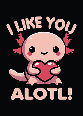 I Like You Alotl Funny Pun For Axolotl