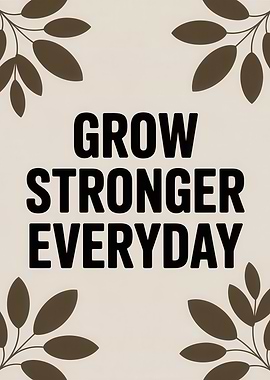 Grow Stronger Everyday Motivational Art