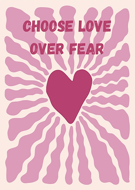 Choose Love Over Fear Heart Art