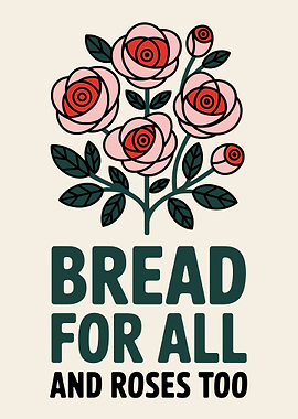 Bread for All and Roses Too