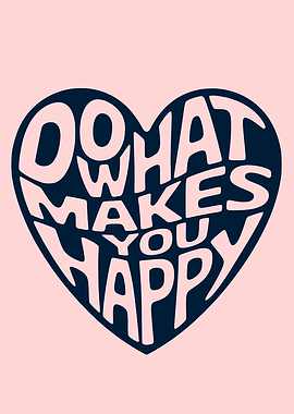 Do What Makes You Happy Heart
