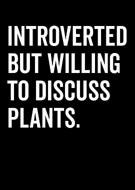 Introverted But Willing To Discuss Plants