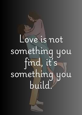Love is not something you find