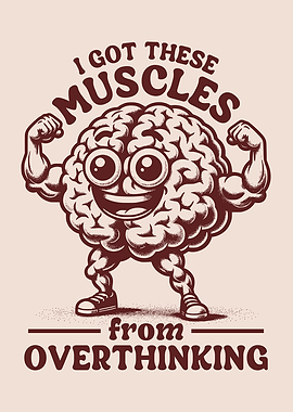 I Got These Muscles From Overthinking Funny Overthinker Brain Character