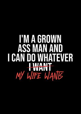 Grown Ass Man - Wife Wants