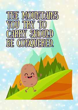 Motivational Quote - Potato Conquering Mountains