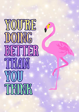 You are doing better than you think - Motivational Flamingo Art