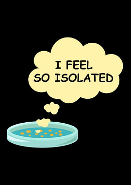I Feel So Isolated Funny Microbiology