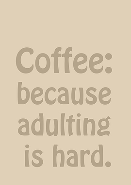 Coffee: Adulting Is Hard