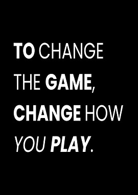 Change the Game, Change How