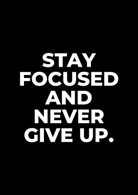 Stay Focused and Never Give Up