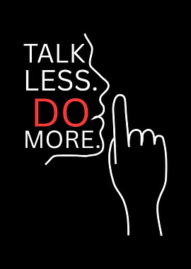 Talk Less Do More Poster
