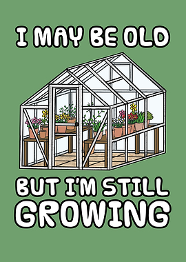 I May Be Old But I'm Still Growing, Gardener Funny