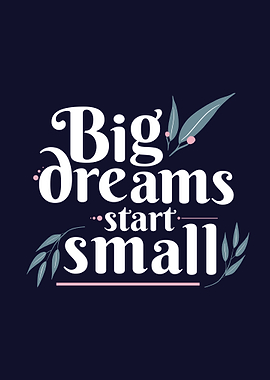 Big Dreams Start Small Typography Art