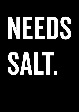 Needs Salt Text Art